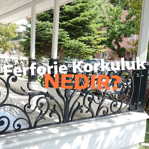 Ferforje Korkuluk Nedir?